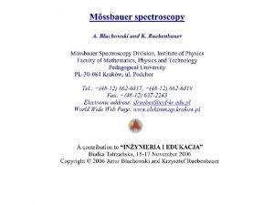 Mssbauer spectroscopy One has to make suitable radioactive