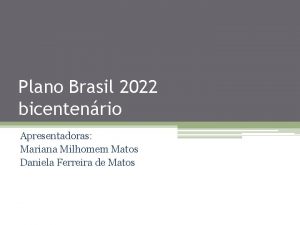 Plano Brasil 2022 bicentenrio Apresentadoras Mariana Milhomem Matos