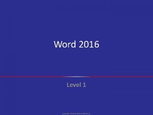 Word 2016 Level 1 Copyright 2016 30 Bird