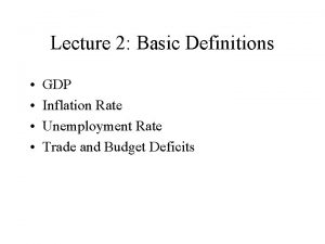 Lecture 2 Basic Definitions GDP Inflation Rate Unemployment