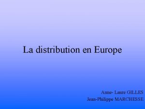 La distribution en Europe Anne Laure GILLES JeanPhilippe