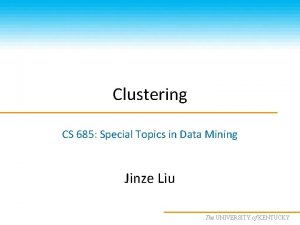 Clustering CS 685 Special Topics in Data Mining