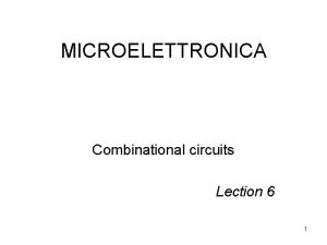 MICROELETTRONICA Combinational circuits Lection 6 1 Outline Bubble