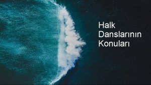 Halk Danslarnn Konular Halk danslar halkn yarattg halkn