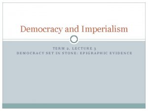 Democracy and Imperialism TERM 2 LECTURE 3 DEMOCRACY