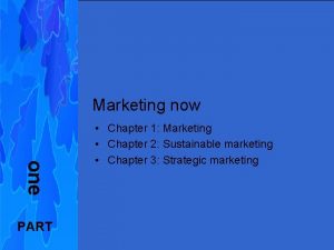 Marketing now one PART Chapter 1 Marketing Chapter