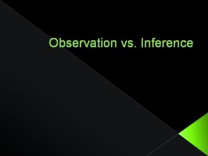 Observation vs Inference Observations Observation any information collected