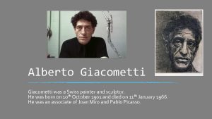 Alberto Giacometti was a Swiss painter and sculptor