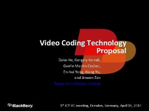 Video Coding Technology Proposal Dake He Gergely Korodi