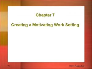 Chapter 7 Creating a Motivating Work Setting 7