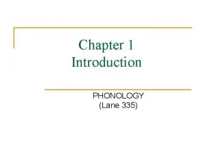 Chapter 1 Introduction PHONOLOGY Lane 335 Phonetics Phonology