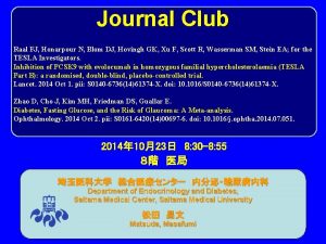Journal Club Raal FJ Honarpour N Blom DJ