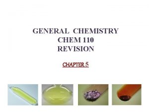 GENERAL CHEMISTRY CHEM 110 REVISION CHAPTER 5 1