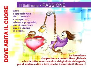 DOVE ABITA IL CUORE III Settimana PASSIONE Ges