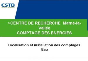 CENTRE DE RECHERCHE Marnela Valle COMPTAGE DES ENERGIES