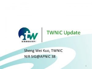 TWNIC Update Sheng Wei Kuo TWNIC NIR SIGAPNIC