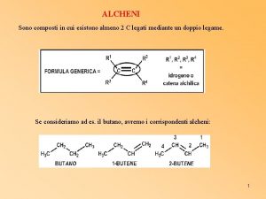 ALCHENI Sono composti in cui esistono almeno 2