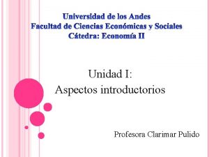 Unidad I Aspectos introductorios Profesora Clarimar Pulido LA