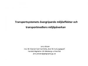 Transportsystemets vergripande miljeffekter och transportmedlens miljpverkan Jerry Olsson