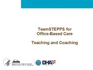 Team STEPPS for OfficeBased Care Teaching and Coaching