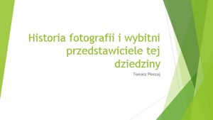 Historia fotografii i wybitni przedstawiciele tej dziedziny Tomasz