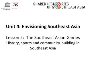 Unit 4 Envisioning Southeast Asia Lesson 2 The