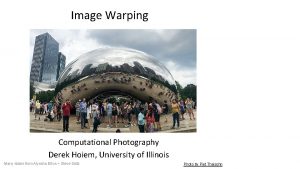 Image Warping Computational Photography Derek Hoiem University of