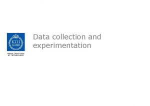 Data collection and experimentation Why should we talk