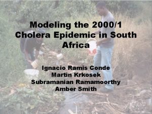 Modeling the 20001 Cholera Epidemic in South Africa