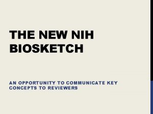 THE NEW NIH BIOSKETCH AN OPPORTUNITY TO COMMUNICATE