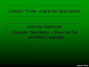 Lesson Three character description Learning Objectives Character Description