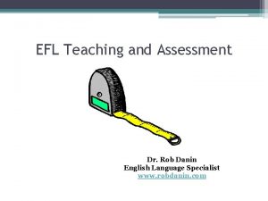 EFL Teaching and Assessment Dr Rob Danin English