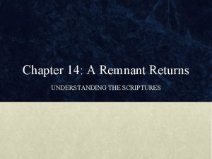 Chapter 14 A Remnant Returns UNDERSTANDING THE SCRIPTURES