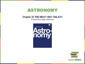 ASTRONOMY Chapter 25 THE MILKY WAY GALAXY Power