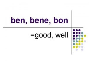 ben bene bon good well benediction benediction noun