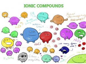 IONIC COMPOUNDS Ionic Compounds When a metal reacts