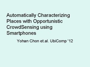 Automatically Characterizing Places with Opportunistic Crowd Sensing using