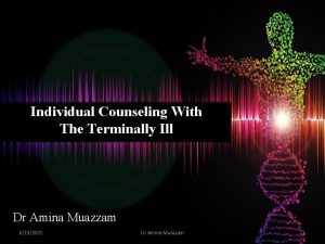 Individual Counseling With The Terminally Ill Dr Amina