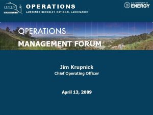 OPERATIONS MANAGEMENT FORUM Jim Krupnick Chief Operating Officer