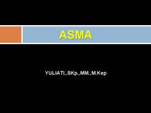 ASMA YULIATI SKp MM M Kep DEFINISI ASMA