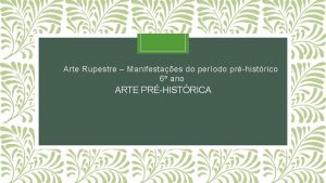 Arte Rupestre Manifestaes do perodo prhistrico 6 ano