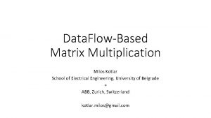 Data FlowBased Matrix Multiplication Milos Kotlar School of