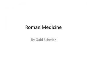 Roman Medicine By Gabi Schmitz Roman medicine was