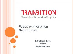 PUBLIC PARTICIPATION CASE STUDIES Petra Humlickova Arnika September