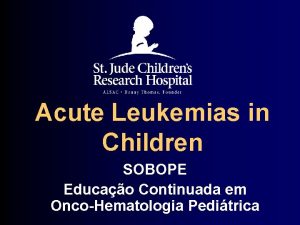 Acute Leukemias in Children SOBOPE Educao Continuada em