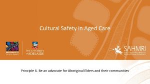 Cultural Safety in Aged Care Principle 6 Be