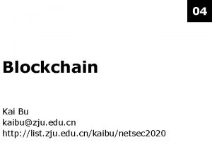 04 Blockchain Kai Bu kaibuzju edu cn http