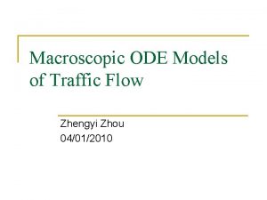 Macroscopic ODE Models of Traffic Flow Zhengyi Zhou