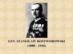 GEN STANISAW ROSTWOROWSKI 1888 1944 Stanisaw Rostworowski 1888
