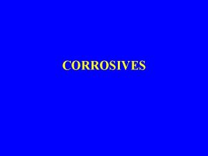 CORROSIVES 1 DEFINITION AND PROPERTIES Corrosives substances that